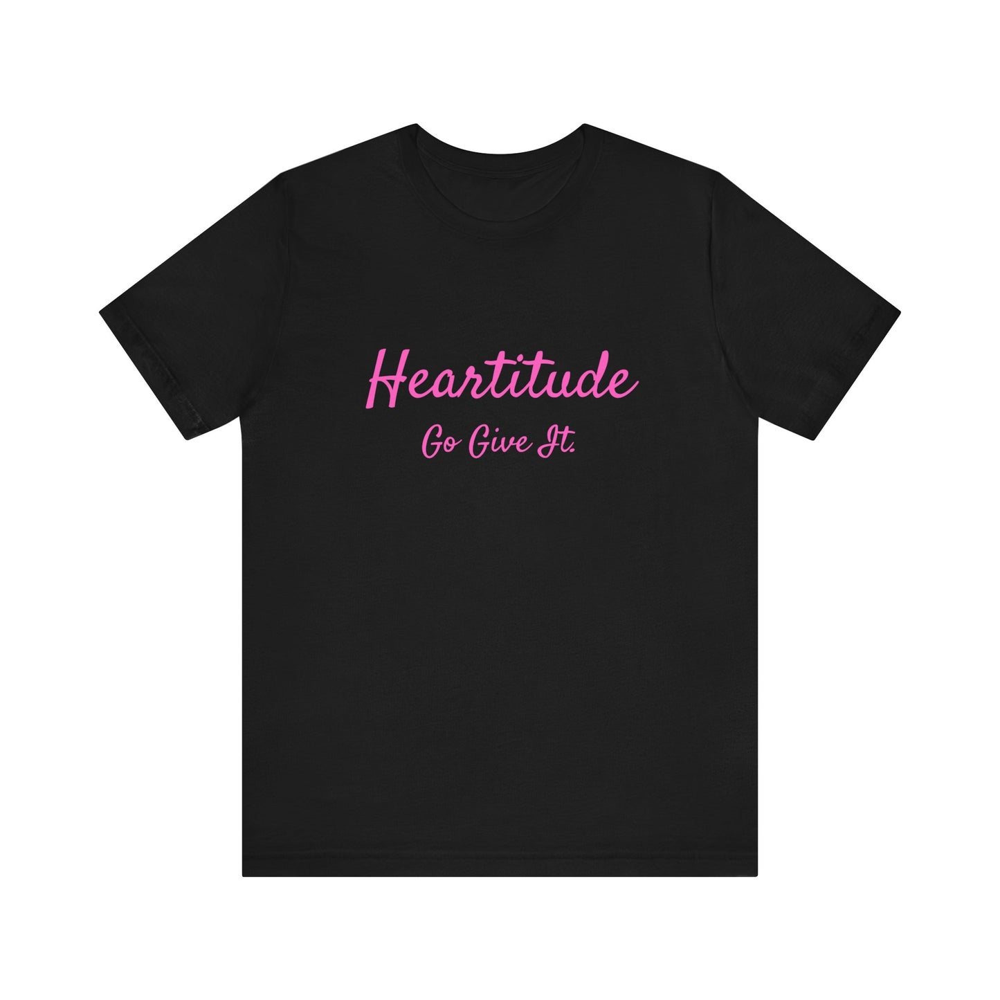 Heartitude: Go Give It In Pink Script Woman's T-shirt (50% to charity)