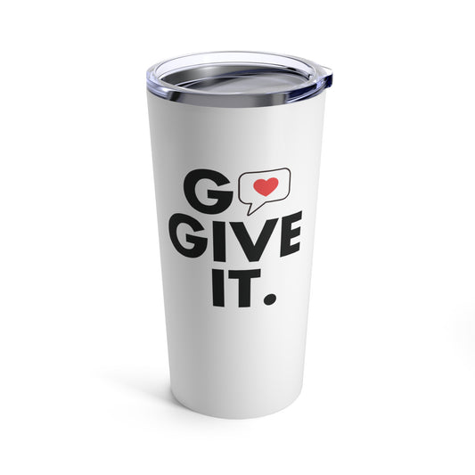 Go Give It Tumbler 20oz (50% to charity)
