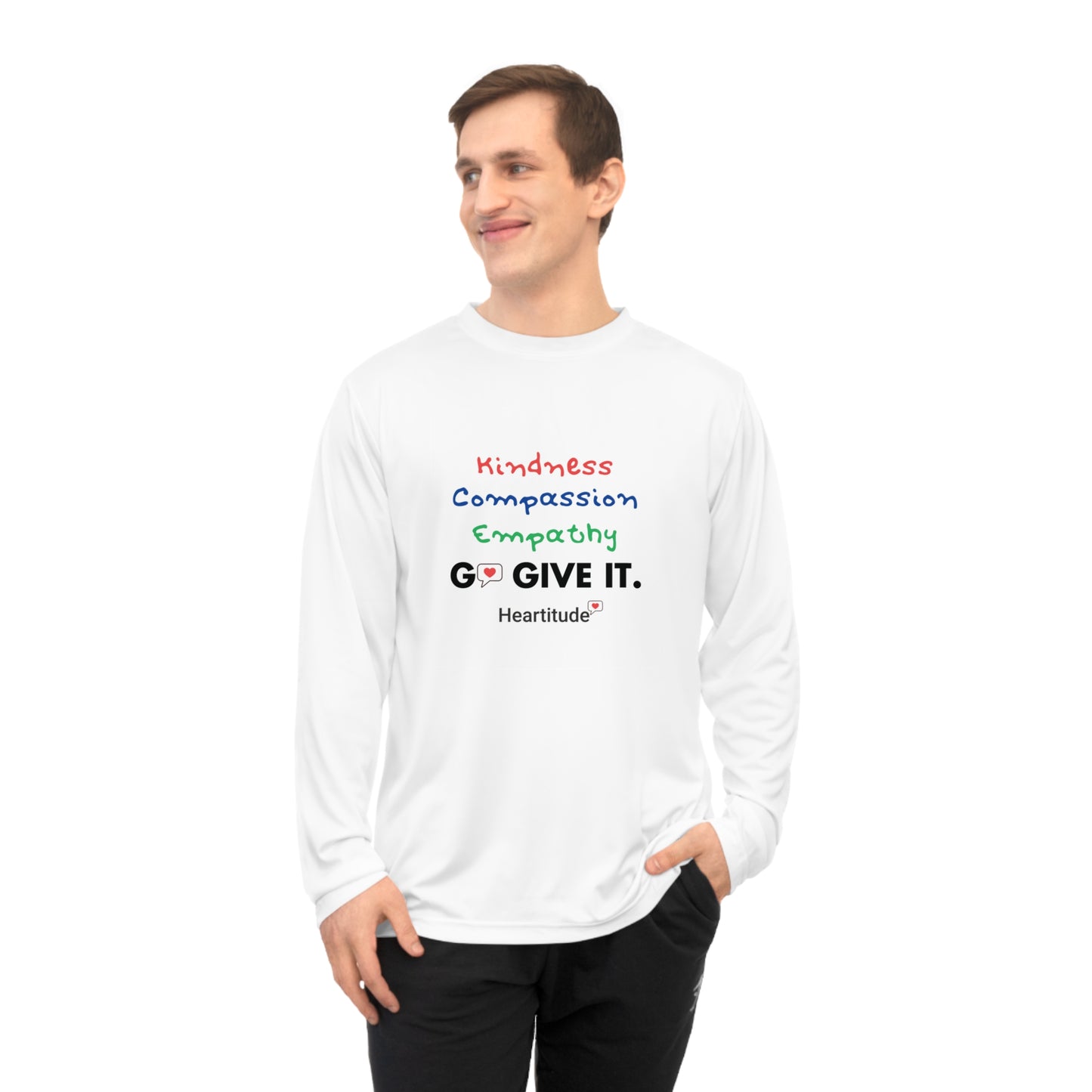 Kindness, Compassion, Empathy: Go Give It Unisex Performance Long Sleeve Shirt (25% to charity)