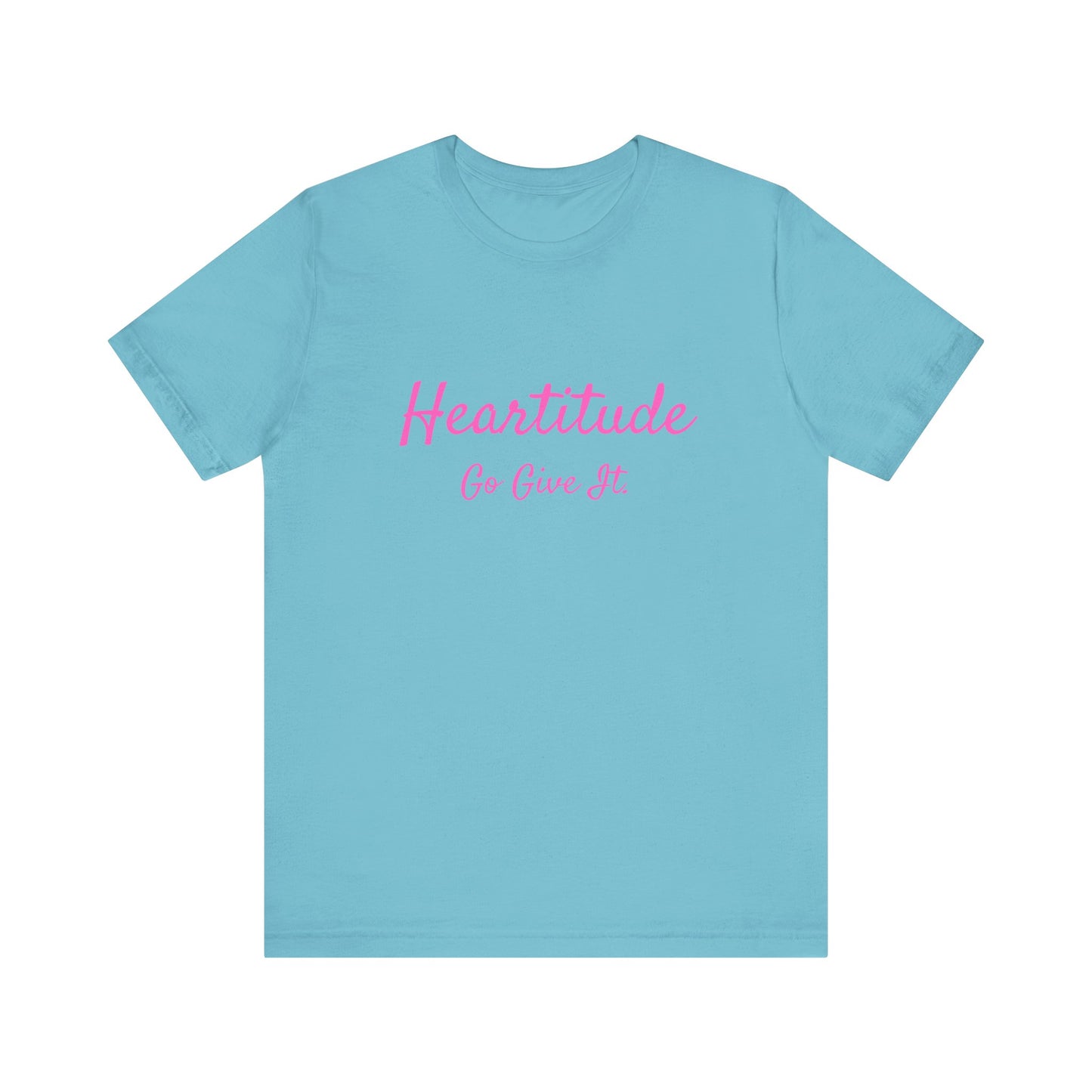 Heartitude: Go Give It In Pink Script Woman's T-shirt (50% to charity)