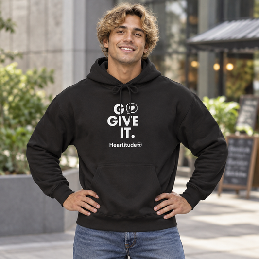 Hoodie - Go Give It. Heartitude Inspirational Pullover (25% to charity)