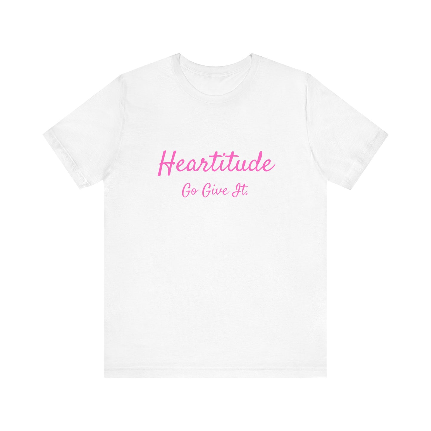 Heartitude: Go Give It In Pink Script Woman's T-shirt (50% to charity)