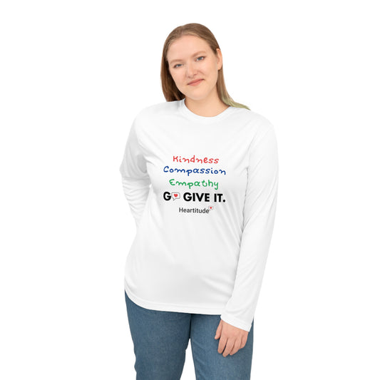 Kindness, Compassion, Empathy: Go Give It Unisex Performance Long Sleeve Shirt (25% to charity)