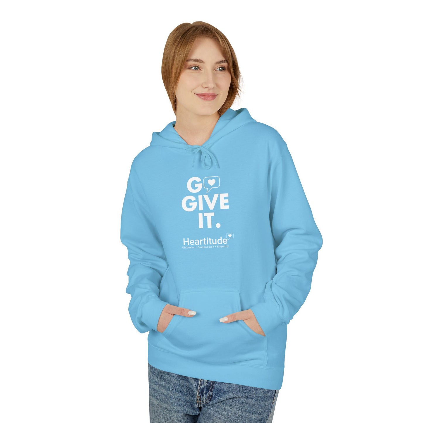 Hoodie - Go Give It. Heartitude Inspirational Pullover (25% to charity)